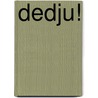Dedju! door Ivo Pauwels