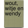 Wout, Witje en Wendy by Nellie van Leerdam