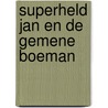 Superheld Jan en de gemene boeman by Harmen van Straaten