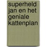 Superheld Jan en het geniale kattenplan by Harmen van Straaten