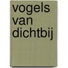Vogels van dichtbij door Mats Ottosson