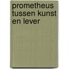 Prometheus tussen kunst en lever by Thomas van Gulik