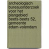 Archeologisch bureauonderzoek voor het plangebied Beets-Beets 52, gemeente Edam-Volendam door M.R. Groenhuijzen