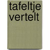 Tafeltje Vertelt by Elizabeth van den Dries