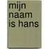 Mijn naam is Hans