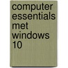 Computer Essentials met Windows 10 by Johan van de Bunt