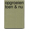 Opgroeien toen & nu by Anne Bult