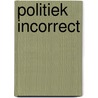Politiek incorrect by Johan Sanctorum