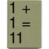 1 + 1 = 11