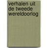Verhalen uit de Tweede Wereldoorlog door Onbekend