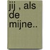 Jij , Als de mijne..