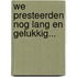 We presteerden nog lang en gelukkig...