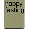 Happy Fasting door Nancy Heidema