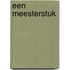 Een meesterstuk