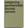 Wetgeving gemeentelijk sociaal domein by Kees-Willem Bruggeman