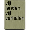 Vijf landen, vijf verhalen door Hilde Evens