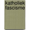 Katholiek Fascisme by Piet van der Ploeg