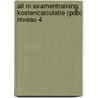 All in Examentraining Kostencalculatie (PDB) niveau 4 door Kris Pancham