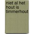 Niet al het hout is timmerhout