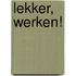 Lekker, werken!