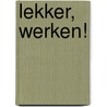 Lekker, werken! by Huub van Zwieten