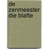 DE ZENMEESTER DIE BLAFTE door Wuwen Zi