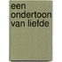 Een ondertoon van liefde