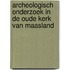 Archeologisch onderzoek in de Oude Kerk van Maasland