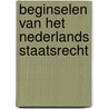 Beginselen van het Nederlands staatsrecht door Onbekend