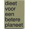 Dieet voor een betere planeet by Hanneke van Veghel