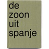 De zoon uit Spanje by Tessa de Loo