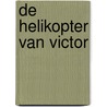 De helikopter van Victor door Hennie Kievit
