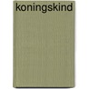 Koningskind by Selma Noort