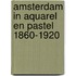 Amsterdam in aquarel en pastel 1860-1920