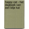 Happy Cat - Het dagboek van een blije kat door Monique Verburg