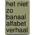 Het niet zo banaal alfabet verhaal