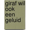 Giraf wil ook een geluid door Lynn Pinsart