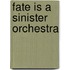 Fate is a sinister orchestra
