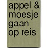 Appel & Moesje gaan op reis door Carl Schipper