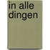 In alle dingen
