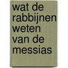 WAT DE RABBIJNEN WETEN VAN DE MESSIAS door Rachmiel Frydland