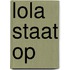 Lola staat op