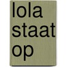 Lola staat op door Mieke Gastkemper