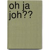 Oh ja joh?? door Joep van Eck