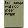 Het meisje wat nooit meer kwam door Kevin Vos