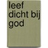 Leef dicht bij God