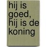 Hij is goed, hij is de Koning by Wolter Rose