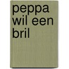 Peppa wil een bril by Neville Astley