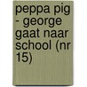 Peppa Pig - George gaat naar school (nr 15) door Neville Astley