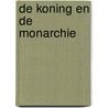 De Koning en de monarchie by Unknown